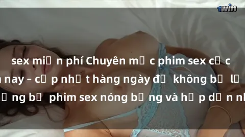 sex miễn phí Chuyên mục phim sex cực hot, mới nhất năm nay – cập nhật hàng ngày để không bỏ lỡ những bộ phim sex nóng bỏng và hấp dẫn nhất, tự do xem miễn phí.