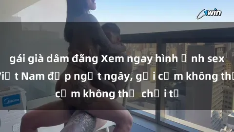 gái già dâm đãng Xem ngay hình ảnh sex hot girl Việt Nam đẹp ngất ngây, gợi cảm không thể chối từ