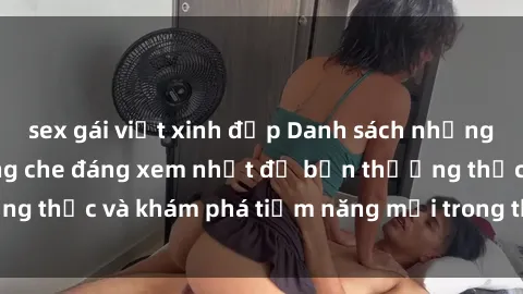 sex gái việt xinh đẹp Danh sách những bộ sex anime không che đáng xem nhất để bạn thưởng thức và khám phá tiềm năng mới trong thế giới anime.