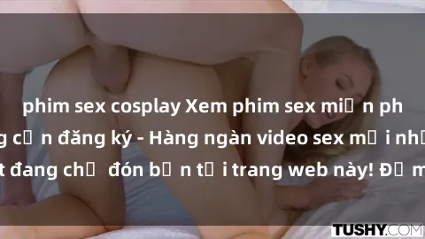 phim sex cosplay Xem phim sex miễn phí cực nóng, không cần đăng ký - Hàng ngàn video sex mới nhất đang chờ đón bạn tại trang web này! Đảm bảo bạn sẽ thỏa mãn!