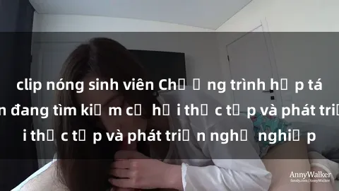 clip nóng sinh viên Chương trình hợp tác JAV cho sinh viên đang tìm kiếm cơ hội thực tập và phát triển nghề nghiệp
