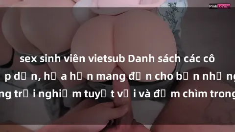 sex sinh viên vietsub Danh sách các cô gái gọi Việt Nam hấp dẫn, hứa hẹn mang đến cho bạn những trải nghiệm tuyệt vời và đắm chìm trong cảm xúc tuyệt vời.