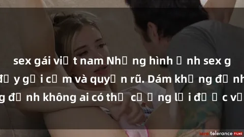 sex gái việt nam Những hình ảnh sex gái Việt xinh đẹp đầy gợi cảm và quyến rũ. Dám khẳng định không ai có thể cưỡng lại được vẻ đẹp của họ.