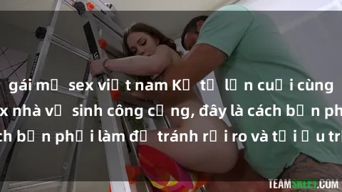 gái mỹ sex việt nam Kể từ lần cuối cùng bạn thực hành sex nhà vệ sinh công cộng, đây là cách bạn phải làm để tránh rủi ro và tối ưu trải nghiệm.
