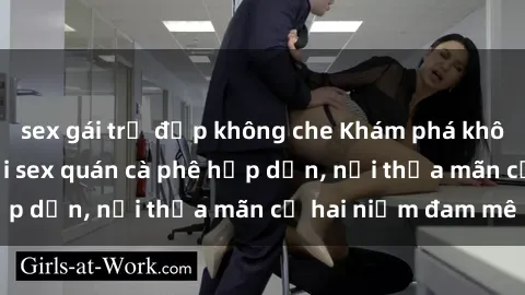sex gái trẻ đẹp không che Khám phá không gian độc đáo tại sex quán cà phê hấp dẫn, nơi thỏa mãn cả hai niềm đam mê