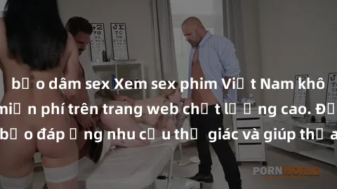 bạo dâm sex Xem sex phim Việt Nam không che hoàn toàn miễn phí trên trang web chất lượng cao. Đảm bảo đáp ứng nhu cầu thị giác và giúp thỏa mãn mong muốn của bạn.