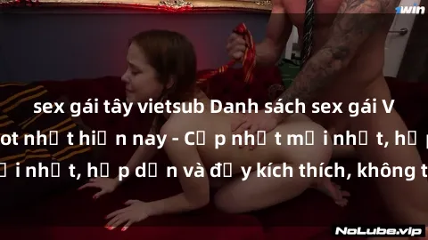 sex gái tây vietsub Danh sách sex gái Việt Nam sinh viên hot nhất hiện nay - Cập nhật mới nhất, hấp dẫn và đầy kích thích, không thể bỏ qua!