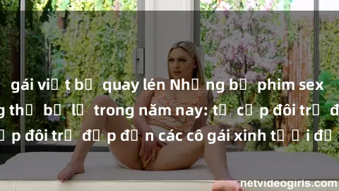 gái việt bị quay lén Những bộ phim sex JAV hot nhất không thể bỏ lỡ trong năm nay: từ cặp đôi trẻ đẹp đến các cô gái xinh tươi đầy sức hút.