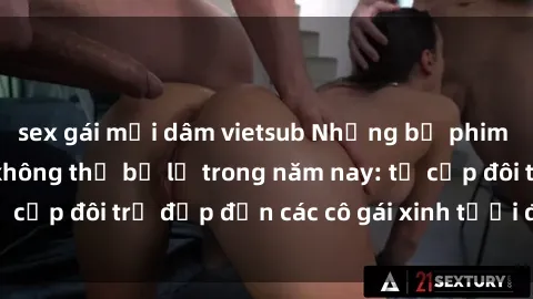 sex gái mại dâm vietsub Những bộ phim sex JAV hot nhất không thể bỏ lỡ trong năm nay: từ cặp đôi trẻ đẹp đến các cô gái xinh tươi đầy sức hút.