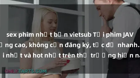 sex phim nhật bản vietsub Tải phim JAV miễn phí chất lượng cao, không cần đăng ký, tốc độ nhanh. Mới nhất và hot nhất trên thị trường hiện nay, cập nhật hàng ngày.