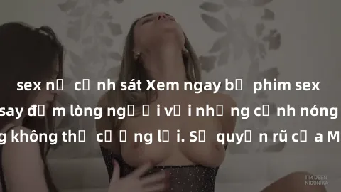 sex nữ cảnh sát Xem ngay bộ phim sex milf hot nhất, làm say đắm lòng người với những cảnh nóng bỏng không thể cưỡng lại. Sự quyến rũ của MILF sẽ khiến bạn mãnh liệt!