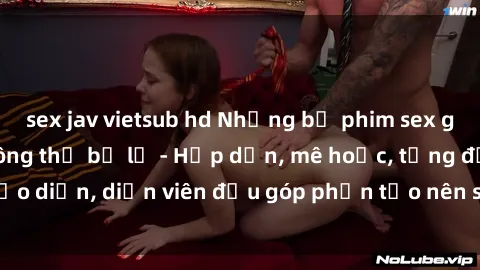 sex jav vietsub hd Những bộ phim sex gái già đỉnh cao không thể bỏ lỡ - Hấp dẫn, mê hoặc, từng đạo diễn, diễn viên đều góp phần tạo nên sự hấp dẫn, kích thích.