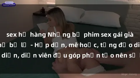 sex họ hàng Những bộ phim sex gái già đỉnh cao không thể bỏ lỡ - Hấp dẫn, mê hoặc, từng đạo diễn, diễn viên đều góp phần tạo nên sự hấp dẫn, kích thích.