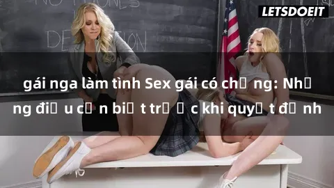 gái nga làm tình Sex gái có chồng: Những điều cần biết trước khi quyết định
