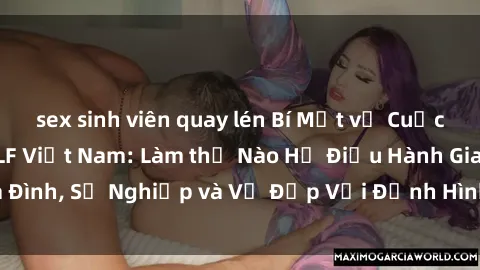 sex sinh viên quay lén Bí Mật về Cuộc Sống Của Các MILF Việt Nam: Làm thế Nào Họ Điều Hành Gia Đình, Sự Nghiệp và Vẻ Đẹp Với Định Hình Văn Hóa Đương Đại