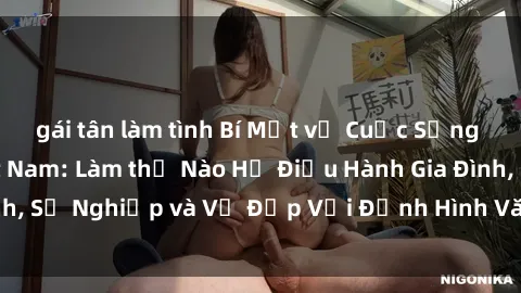 gái tân làm tình Bí Mật về Cuộc Sống Của Các MILF Việt Nam: Làm thế Nào Họ Điều Hành Gia Đình, Sự Nghiệp và Vẻ Đẹp Với Định Hình Văn Hóa Đương Đại
