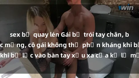 sex bị quay lén Gái bị trói tay chân, bất lực trong cơn ác mộng, cô gái không thể phản kháng khi bị lạc vào bàn tay xấu xa của kẻ lạ mặt muốn làm tình.