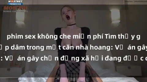 phim sex không che miễn phí Tìm thấy gái bị trói và bị hiếp dâm trong một căn nhà hoang: Vụ án gây chấn động xã hội đang được điều tra vào.
