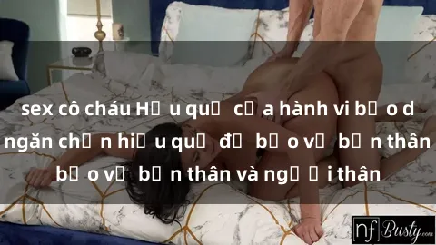 sex cô cháu Hậu quả của hành vi bạo dâm sex và cách ngăn chặn hiệu quả để bảo vệ bản thân và người thân