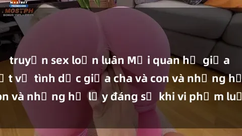 truyện sex loạn luân Mối quan hệ giữa cha và con: Sự thật về tình dục giữa cha và con và những hệ lụy đáng sợ khi vi phạm luật pháp.