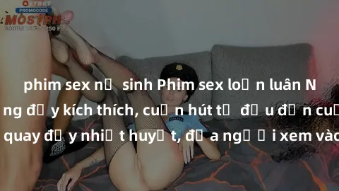 phim sex nữ sinh Phim sex loạn luân Nhật Bản: Hành động đầy kích thích, cuốn hút từ đầu đến cuối. Những cảnh quay đầy nhiệt huyết, đưa người xem vào thế giới độc đáo của tình thân. Đừng bỏ lỡ!
