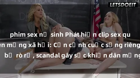 phim sex nữ sinh Phát hiện clip sex quay lén hot nhất trên mạng xã hội: Cận cảnh cuộc sống riêng tư bị rò rỉ, scandal gây sốc khiến dân mạng không khỏi bàng hoàng