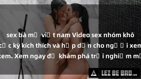 sex bà mẹ việt nam Video sex nhóm không che mới nhất cực kỳ kích thích và hấp dẫn cho người xem. Xem ngay để khám phá trải nghiệm mới lạ và đầy bất ngờ!