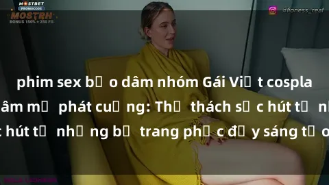 phim sex bạo dâm nhóm Gái Việt cosplay sexy khiến fan hâm mộ phát cuồng: Thử thách sức hút từ những bộ trang phục đầy sáng tạo và quyến rũ!