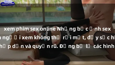xem phim sex online Những bức ảnh sexy tá gợi cảm khiến người xem không thể rời mắt, đầy sức hấp dẫn và quyến rũ. Đừng bỏ lỡ các hình ảnh nóng bỏng này!
