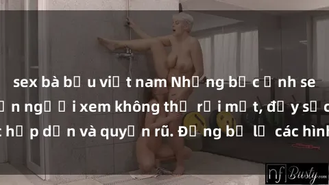 sex bà bầu việt nam Những bức ảnh sexy tá gợi cảm khiến người xem không thể rời mắt, đầy sức hấp dẫn và quyến rũ. Đừng bỏ lỡ các hình ảnh nóng bỏng này!