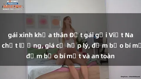 gái xinh khỏa thân Đặt gái gọi Việt Nam: Dịch vụ chất lượng, giá cả hợp lý, đảm bảo bí mật và an toàn