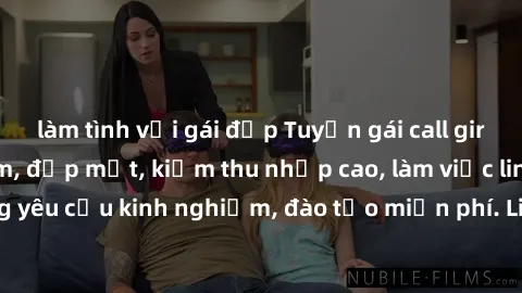 làm tình với gái đẹp Tuyển gái call girl Việt Nam gợi cảm, đẹp mắt, kiếm thu nhập cao, làm việc linh hoạt, không yêu cầu kinh nghiệm, đào tạo miễn phí. Liên hệ ngay để biết thêm chi tiết!