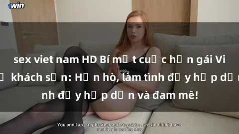 sex viet nam HD Bí mật cuộc hẹn gái Việt lần đầu ở khách sạn: Hẹn hò, làm tình đầy hấp dẫn và đam mê!