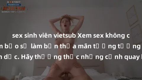 sex sinh viên vietsub Xem sex không che HD miễn phí đảm bảo sẽ làm bạn thỏa mãn tưởng tượng và nhu cầu tình dục. Hãy thưởng thức những cảnh quay hấp dẫn và mãnh liệt ngay bây giờ!