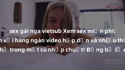 sex gái nga vietsub Xem sex miễn phí: Cùng trải nghiệm với hàng ngàn video hấp dẫn và nhiều thể loại đa dạng chỉ trong một cú nhấp chuột! Đừng bỏ lỡ cơ hội thưởng thức tuyệt vời này ngay hôm nay!