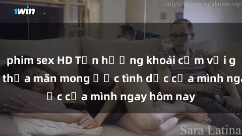 phim sex HD Tận hưởng khoái cảm với gái xinh sex, thỏa mãn mong ước tình dục của mình ngay hôm nay
