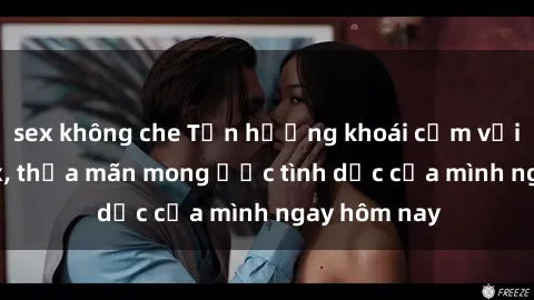 sex không che Tận hưởng khoái cảm với gái xinh sex, thỏa mãn mong ước tình dục của mình ngay hôm nay