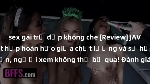 sex gái trẻ đẹp không che [Review] JAV Idol Vietsub: Sự kết hợp hoàn hảo giữa chất lượng và sự hấp dẫn, người xem không thể bỏ qua! Đánh giá chi tiết về ứng dụng này!