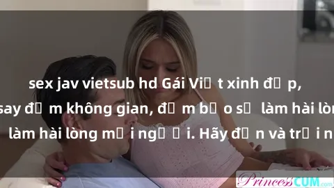 sex jav vietsub hd Gái Việt xinh đẹp, nồng nàn làm tình say đắm không gian, đảm bảo sẽ làm hài lòng mọi người. Hãy đến và trải nghiệm ngay!